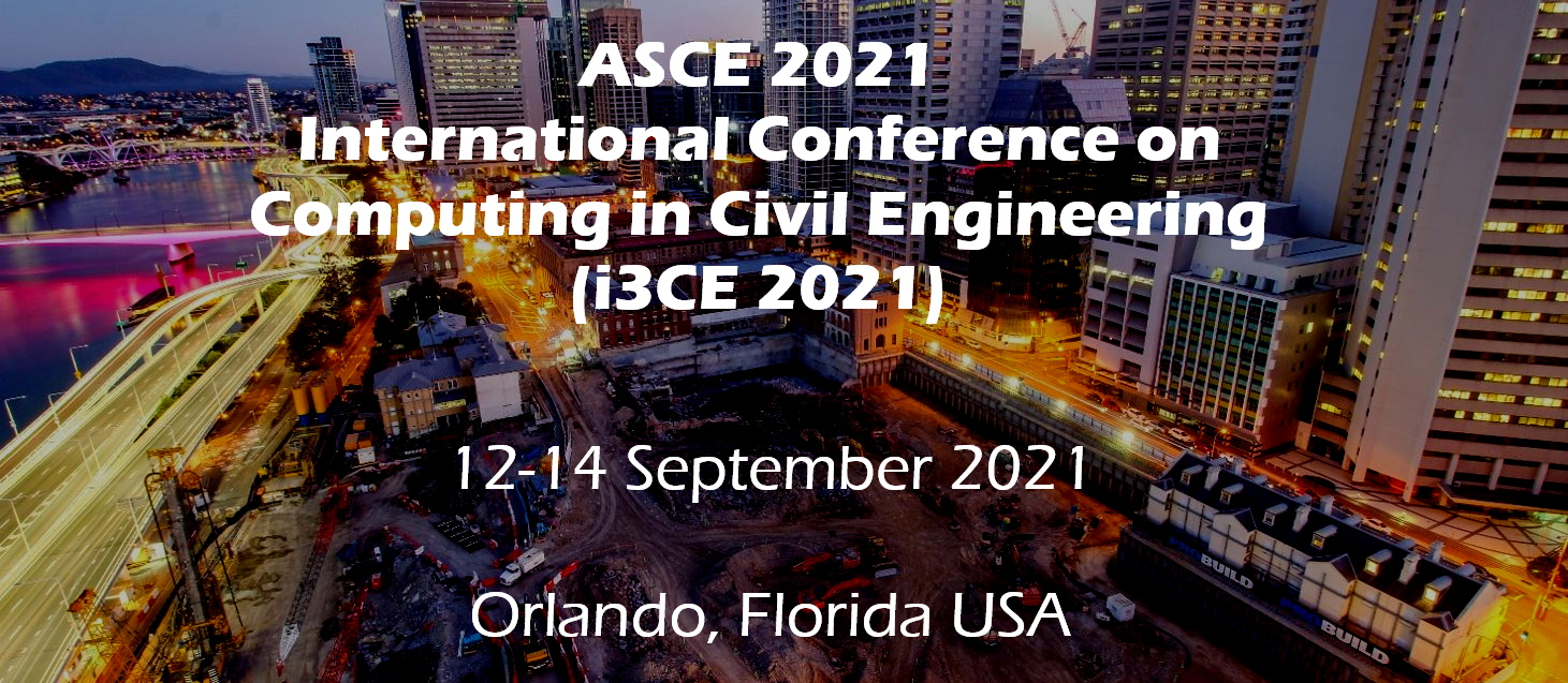 ASCE 2021 International Conference on Computing in Civil Engineering (i3CE 2021), 12-14 September 2021, Orlando, Florida USA
